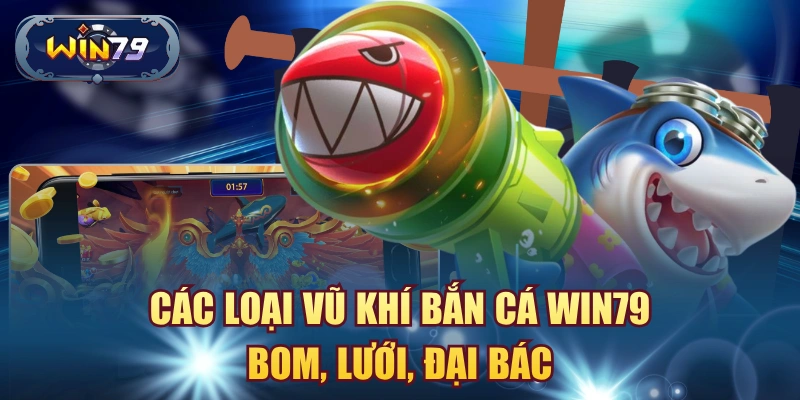 Vũ khí bắn cá Win79