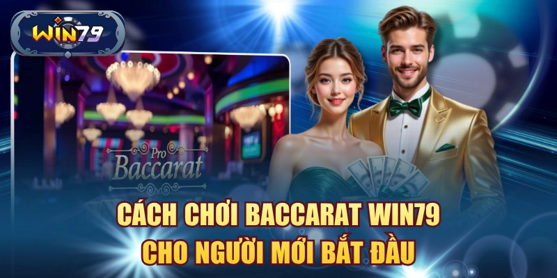 Cách chơi Baccarat Win79