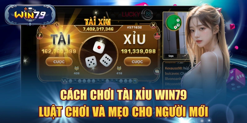 Cách chơi Tài Xỉu Win79