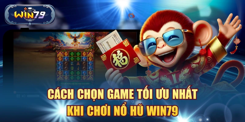 Minh họa cách chọn game khi chơi nổ hũ Win79