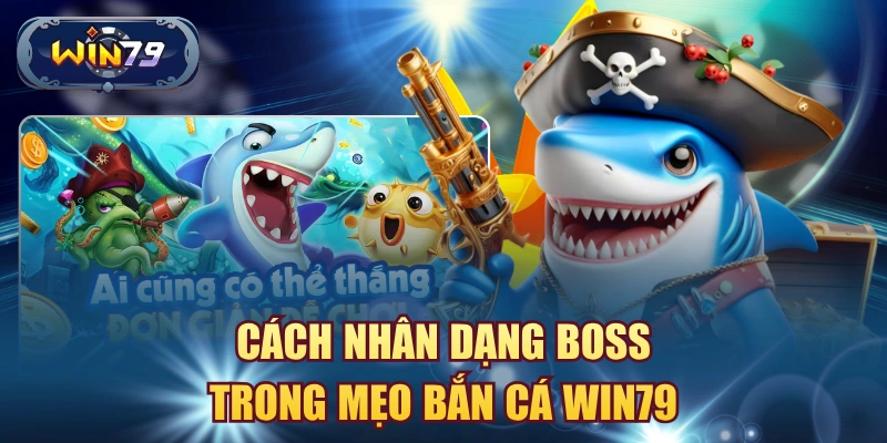 Minh họa cách nhận dạng boss trong mẹo bắn cá Win79