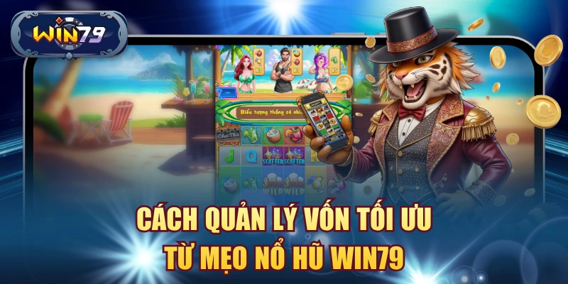 Minh họa cách quản lý vốn khi chơi nổ hũ Win79