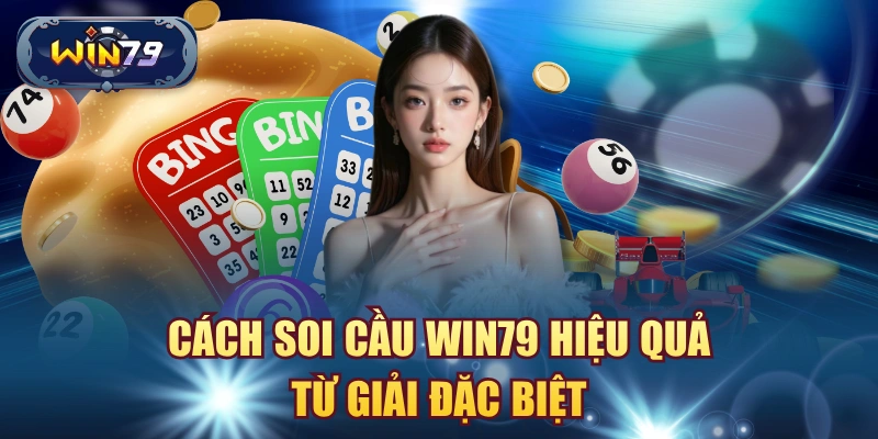 Cách soi cầu lô đề Win79 từ dữ liệu giải đặc biệt