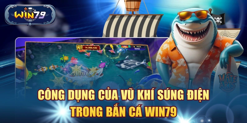 Minh họa công dụng của súng điện trong bắn cá Win79