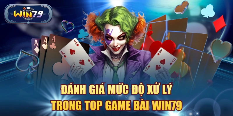 Minh họa mức độ xử lý trong top game bài Win79