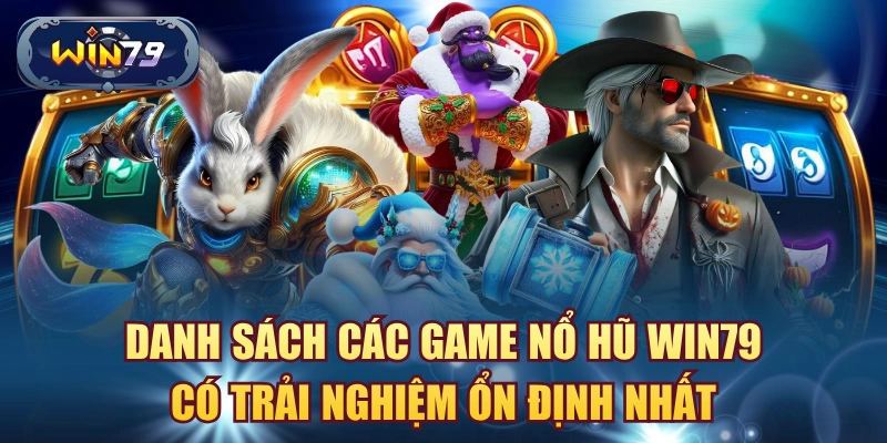 Minh họa danh sách game nổ hũ Win79 có trải nghiệm ổn định