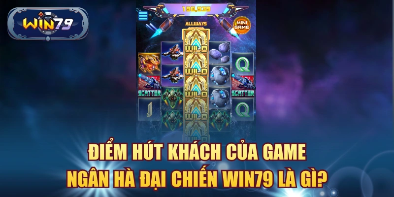 Minh họa điểm nổi bật của game Ngân Hà Đại Chiến Win79