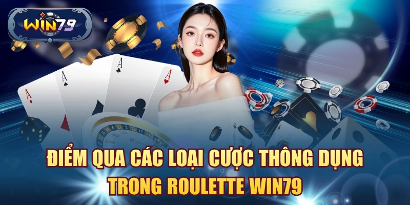 Minh họa các loại cược thông dụng trong Roulette Win79