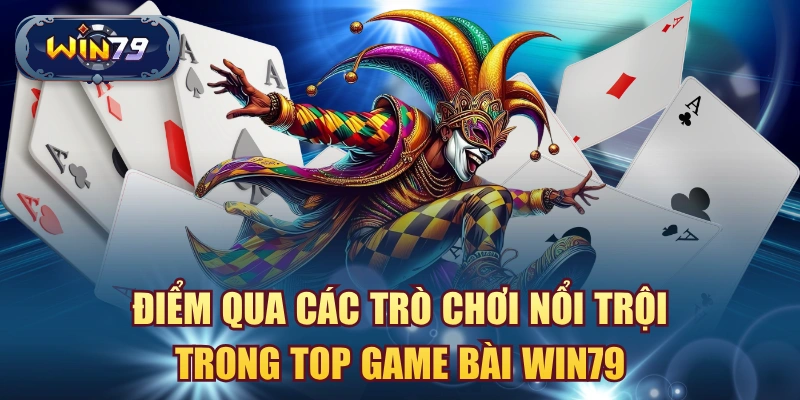 Minh họa các trò chơi nổi bật trong top game bài Win79