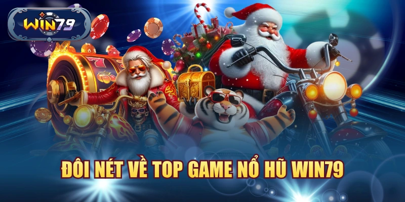 Minh họa tổng quan top game nổ hũ Win79