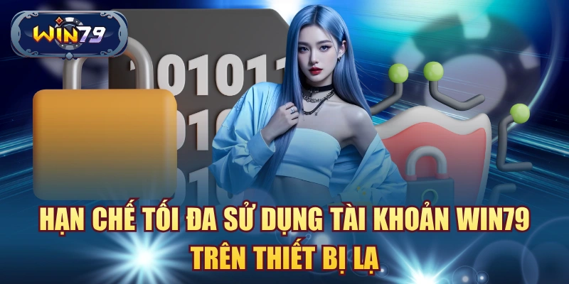 Hạn chế đăng nhập Win79 trên thiết bị lạ mạng công cộng và đường dẫn không chính thức