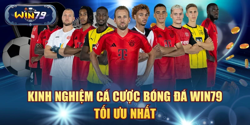 Kinh nghiệm cá cược bóng đá Win79 tối ưu nhất