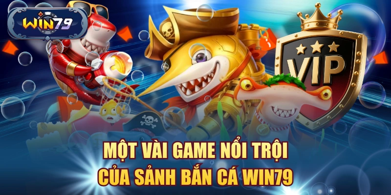 Một số trò chơi bắn cá Win79 với cá rồng boss và màn chơi đại dương