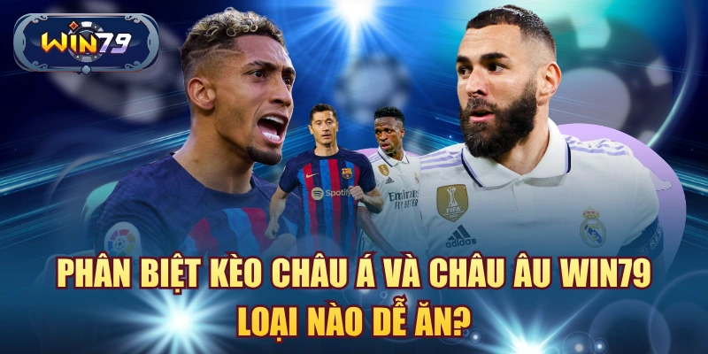 Kèo châu Á châu Âu Win79