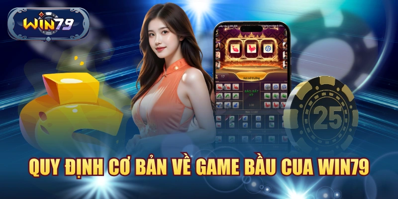 Quy định cơ bản về game Bầu Cua Win79