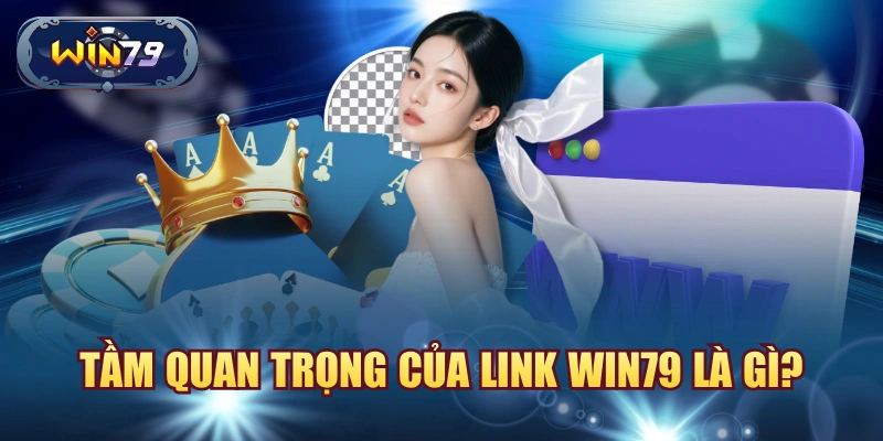 Tầm quan trọng của Link Win79 chính thức khi truy cập tài khoản và tránh website giả mạo