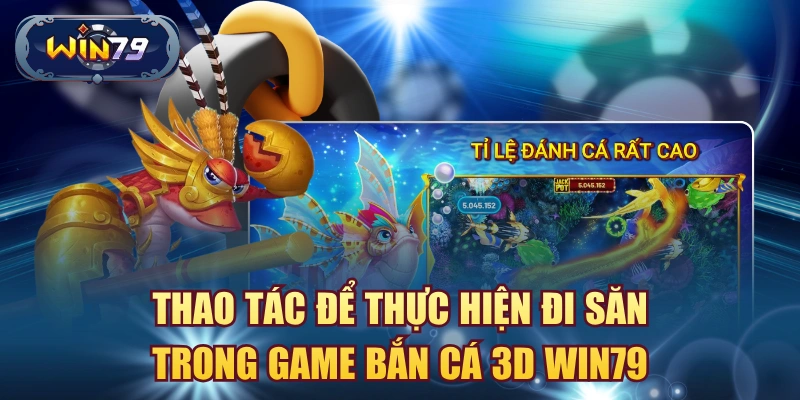 Minh họa thao tác săn cá trong game Bắn Cá 3D Win79
