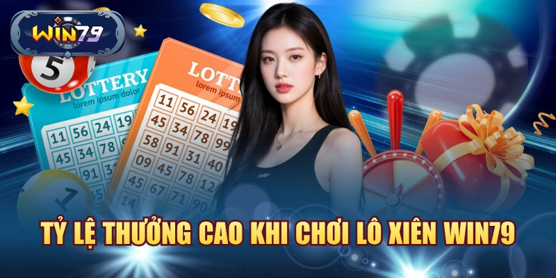 Tỷ lệ thưởng cao khi chơi lô xiên Win79