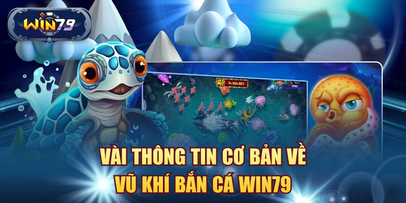 Minh họa thông tin cơ bản về vũ khí bắn cá Win79